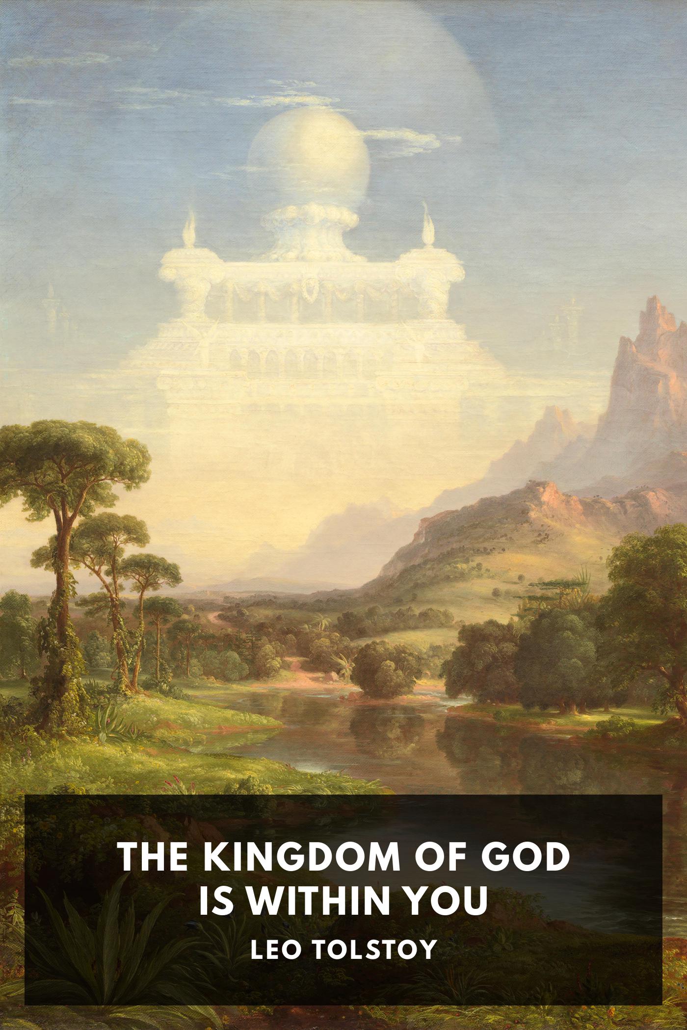The Kingdom of God Is Within You: Christianity Not as a Mystical Teaching but as a New Concept of Life