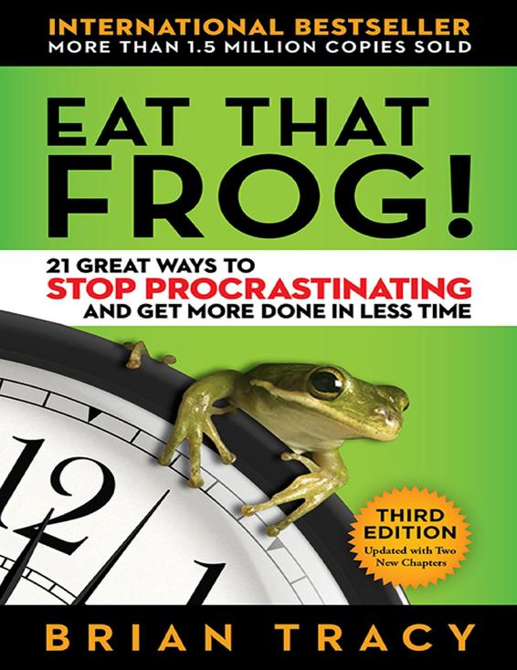 Eat That Frog! 21 Great Ways to Stop Procrastinating and Get More Done in Less Time - PDFDrive.com